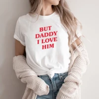 But Daddy I Love Him T Shirt