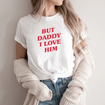 But Daddy I Love Him T Shirt