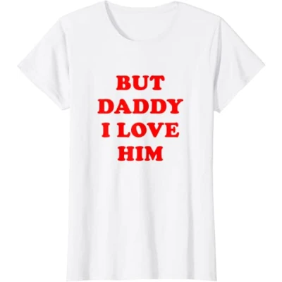 But Daddy I Love Him T-Shirt