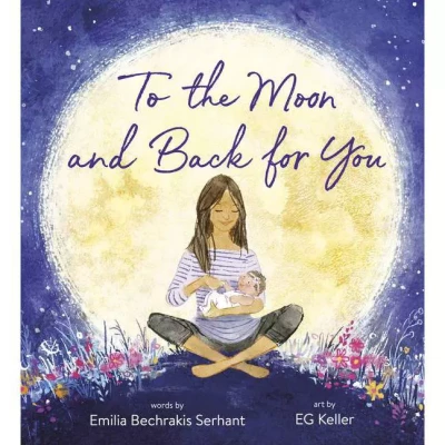 To the Moon and Back for You - by Emilia Bechrakis Serhant (Hardcover)
